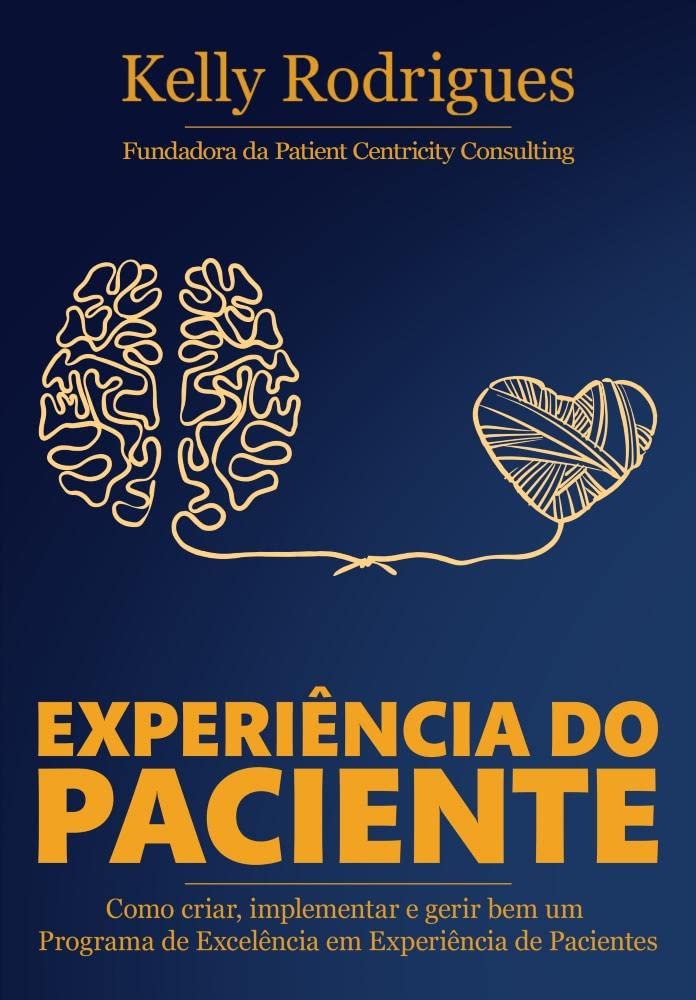 Experiência do Paciente – Como criar, implementar e gerir bem um Programa de Excelência em Experiência de Pacientes